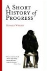 Ronald Wright - A Short History of Progress