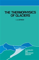 I A Zotikov, I. A. Zotikov, I.A. Zotikov, Igor A. Zotikov - The Thermophysics of Glaciers
