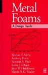 M. F. Ashby, Michael Ashby, Michael F. Ashby, Michael F. (Royal Society Research Professor Emeritus Ashby, Michael F. Evans Ashby, Tony Evans... - Metal Foams: A Design Guide