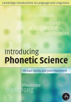 Michael Ashby, Michael (University College London) Ashby, Ashby Michael, John Maidment, John (University College London) Maidment, … - Introducing Phonetic Science