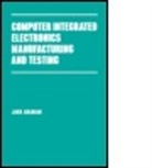Arabian, Arabian, Jack Arabian, Jack H. Arabian, ARABIAN JACK H - Computer Integrated Electronics Manufacturing and Testing