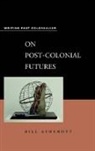 Bill Ashcroft - On Post-Colonial Futures