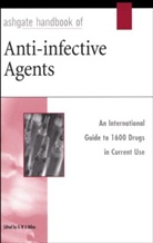 G. W. A. Milne, George W. A. Milne, Gwa Milne, Kieran Milne, G. W. A. Milne, George W. A. Milne - Ashgate Handbook of Anti Infective Agents: An International Guide to