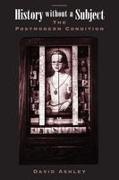 David Ashley, Ashley David, Scott McNail, Charles Tilly - History Without a Subject The Postmodern Condition