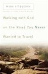 Mark Atteberry - Walking With God on the Road You Never Wanted to Travel