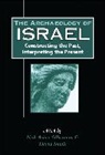 Neil Asher Silberman, Philip and Muriel Berman Center for Jewi, David B Small, Neil Asher Silberman, Andrew Mein, Neil Asher Silberman... - The Archaeology of Israel