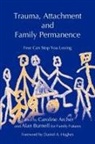 Caroline Archer, Caroline Ed Archer, Alan Burnell, Daniel Hughes, John Quicke, Caroline Archer - Trauma, Attachment and Family Permanence