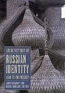 James Cracraft, Daniel Rowland, James Cracraft, Daniel Rowland, Daniel B. Rowland - Architecture of Russian Identity, 1500 to the Present