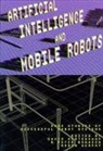 R. Peter Murphy Kortenkamp.david Bonasso, R. Peter Bonasso, David Kortenkamp, David (TRACLabs Inc.) Kortenkamp, Kortenkamp.David, Robin Murphy... - Artificial Intelligence and Mobile Robots