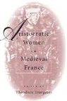 Evergates, Theodore Evergates, Theodore Evergates, Ruth Mazo Karras - Aristocratic Women in Medieval France