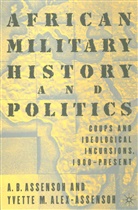 Y Alex-Assensoh, Y. Alex-Assensoh, Yvette Alex-Assensoh, A. Assensoh, A. B. Assensoh, A.B. Assensoh - African Military History and Politics
