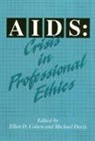 Dr. Elliot D. Cohen, Elliot Cohen, Dr. Elliot D. Cohen, Elliot D. Cohen, Michael Davis - AIDS: Crisis in Professional Ethics