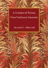 Alexandra Y. Aikenvald, Alexandra Y. Aikhenvald, A. Iu Aikhenval'd - A Grammar of Tariana, from Northwest Amazonia