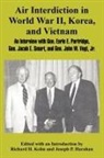 Joseph P. Harahan, Richard H. Kohn - Air Interdiction in World War II, Korea, and Vietnam