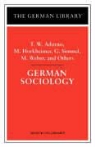 T. W. Adorno, Theodor W. Adorno, Theodor Wiesengrund Adorno, Et al, Etc., Uta Gerhardt... - German Sociology: T.W. Adorno, M. Horkheimer, G. Simmel, M. Weber,