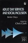 CLA, Chris Clark, Professor Chris Clark, Anne Connor, Susan Hunter, Kirsten Stalker... - Adult Day Services and Social Inclusion
