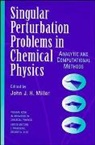Miller, Jjh Miller, John J. H. Miller, John J. H. (Trinity College Miller, Ron Miller, MILLER JOHN J H... - Single Perturbation Problems in Chemical Physics