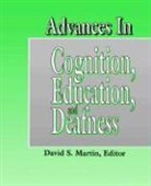 David S Martin, David S. Martin, David S. Martin - Advances in Cognition, Education, and Deafness
