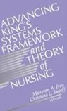 Maureen A. Sieloff Frey, Maureen A Frey, Maureen A. Frey, Christina L Sieloff, Christina L. Sieloff - Advancing King''s Systems Framework and Theory of Nursing