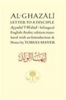 Abu Hamed Al Ghazali, Abu Hamid al-Ghazali, Abu Hamid Muhammad ibn Muhammad al- Ghazali, Tobias Mayer - Al-Ghazali's Letter to a Disciple