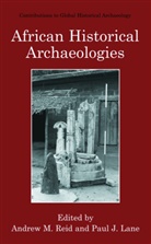 J Lane, J Lane, Paul J. Lane, Andre M Reid, Andrew M Reid, Andrew M. Reid - African Historical Archaeologies