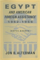 J Alterman, J. Alterman, Jon B. Alterman - Egypt and American Foreign Assistance 1952-1956