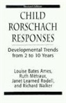 Louise Bates Ames, Ruth W Metraux, Ruth W. Metraux, Ruth W. Ames Metraux, Ruth W. Metraux, Richard Walker - Child Rorschach Responses