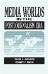 David Altheide, David L. Altheide, David L. Snow Altheide, Altheide David, David Altheide, Robert Snow... - Media Worlds in the Postjournalism Era
