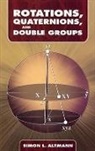 Simon L Altmann, Simon L. Altmann - Rotations, Quaternions, And Double Groups