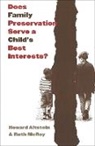 Howard Altstein, Howard (University of Maryland) Altstein, Howard Mcroy Altstein, Ruth G McRoy, Ruth G. McRoy, Ruth G. (University of Texas) McRoy - Does Family Preservation Serve a Child''s Best Interests?