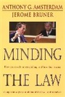 Anthony G. Amsterdam, Anthony G. Bruner Amsterdam, Jerome Bruner, Jerome S. Bruner - Minding the Law