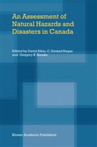 Gregory R. Brooks, E Haque, C E Haque, David Etkin, C. E. Haque, C. Emdad Haque... - An Assessment of Natural Hazards and Disasters in Canada
