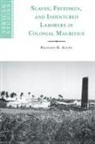 Richard B. Allen - Slaves, Freedmen and Indentured Laborers in Colonial Mauritius