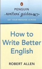 Robert Allen, Robert G. Allen - How to Write Better English