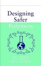 Anastas, Paul T Anastas, Paul T. Anastas, Paul T. (Office of Pollution Prevention a Anastas, Paul T. Bickart Anastas, Pt Anastas... - DESIGNING SAFER POLYMERS