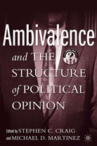 Craig, S Craig, S. Craig, Stephen C. Craig, Martinez, Martinez... - Ambivalence and the Structure of Political Opinion
