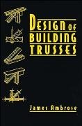 Ambrose, J Ambrose, James Ambrose, James (University of Southern California) Ambrose, James E Ambrose, James E. Ambrose... - Design of Building Trusses