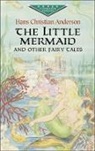 Hans  Christian Andersen, Children's Classics - The Little Mermaid and Other Fairy Tales