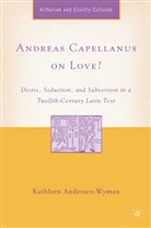 K Andersen-Wyman, K. Andersen-Wyman, Kathleen Andersen-Wyman - Andreas Capellanus on Love?