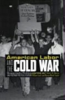 Robert W. (EDT)/ Issel Cherny, Robert W. Issel Cherny, Robert W. Cherny, William Issel, Kieran Walsh Taylor - American Labor and the Cold War