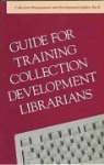 American Library Association, American Library Association Subcommittee on Guide, Susan Fales - Guide for Training Collection Development Librarians