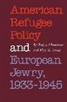 Richard Bretman, Alan M Kraut, Alan M. Kraut, Richard Breitman, Alan M. Kraut - American Refugee Policy and European Jewry, 1933-1945