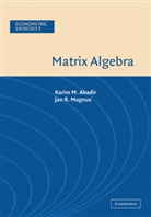 Karim Abadir, Karim M. Abadir, Karim M. (University of York) Abadir, Jan R. Magnus, Jan R. (Universiteit van Tilburg) Magnus - Matrix Algebra
