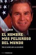 T. D. Allman, Theodor D. Allman - El hombre más peligroso del mundo : toda la verdad sobre un presidente