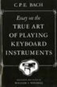 Bach, C. P. E. Bach, Carl P. Bach, Carl Philipp Emanuel Bach, Carl Philipp Emanuel (C. P. E.) Bach, … - Essay on the True Art of Playing Keyboard Instruments