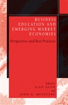 Ilan Alon, John R. McIntyre, I. Alon, Ila Alon, Ilan Alon, J. R. McIntyre... - Business Education in Emerging Market Economies
