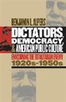 Benjamin Alpers, Benjamin L Alpers, Benjamin L. Alpers, Benjamin Leontief Alpers - Dictators, Democracy, and American Public Culture