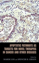 B Gibson, B Gibson, S. B. Gibson, Spencer B. Gibson, M. Los, Mare Los... - Apoptotic Pathways as Targets for Novel Therapies in Cancer & Other Diseases