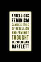 E Bartlett, E. Bartlett, Elizabeth Bartlett, Elizabeth Ann Bartlett - Rebellious Feminism