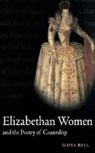 Ilona Bell - Elizabethan Women and the Poetry of Courtship